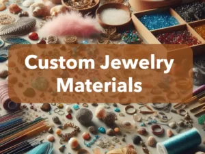custom jewelry materials