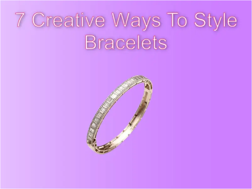 Creative Ways to Style Bracelets